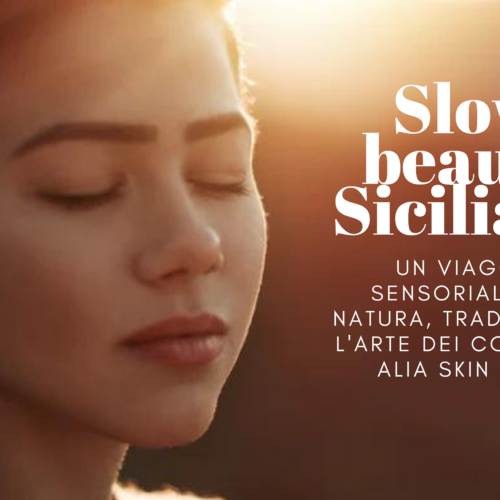 Slow beauty siciliana: Un Viaggio Sensoriale tra Natura, Tradizione e l’Arte dei Cosmetici Alia skin care